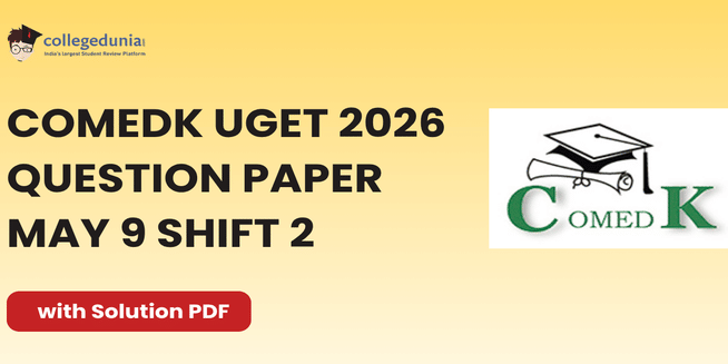 COMEDK UGET 2026 May 9 Shift 2 Question Paper: Download Answer Key with Solution PDF